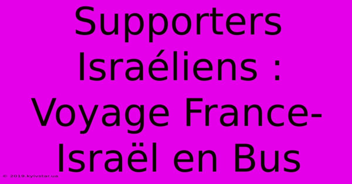 Supporters Israéliens : Voyage France-Israël En Bus