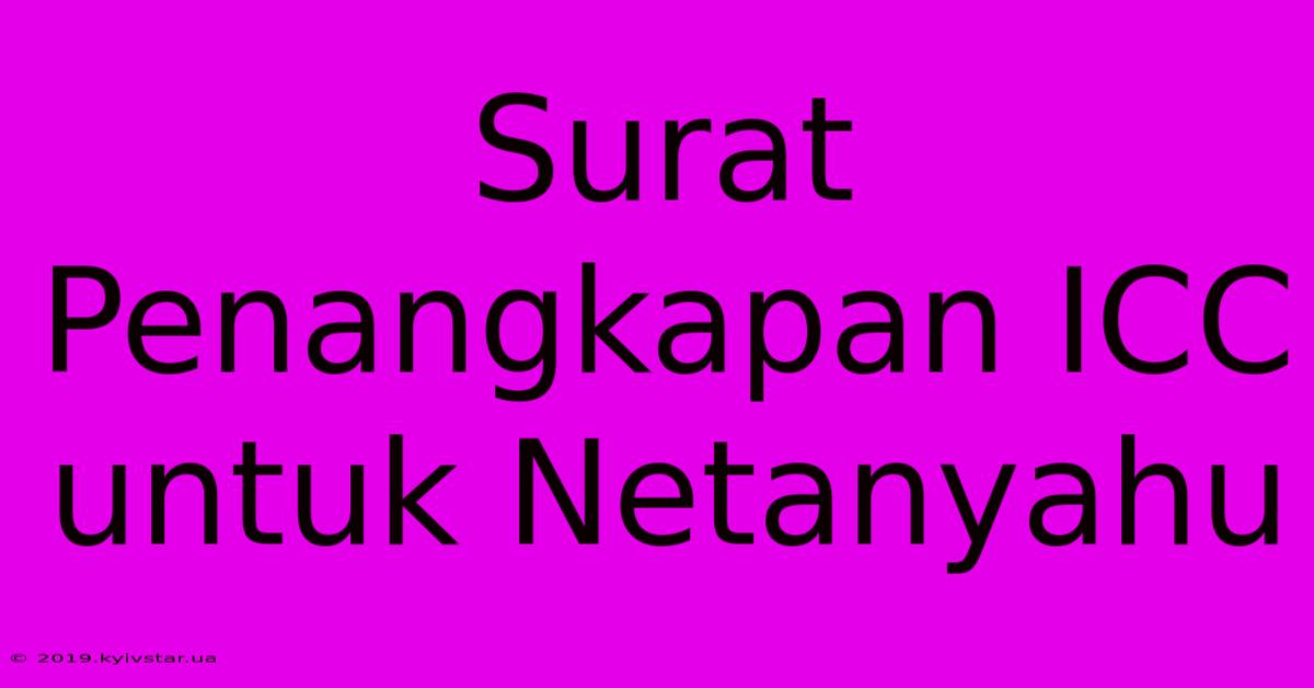 Surat Penangkapan ICC Untuk Netanyahu