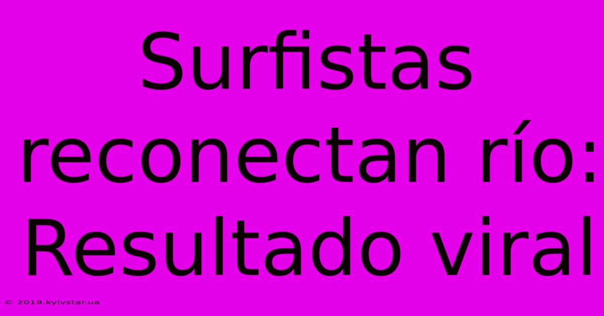 Surfistas Reconectan Río: Resultado Viral