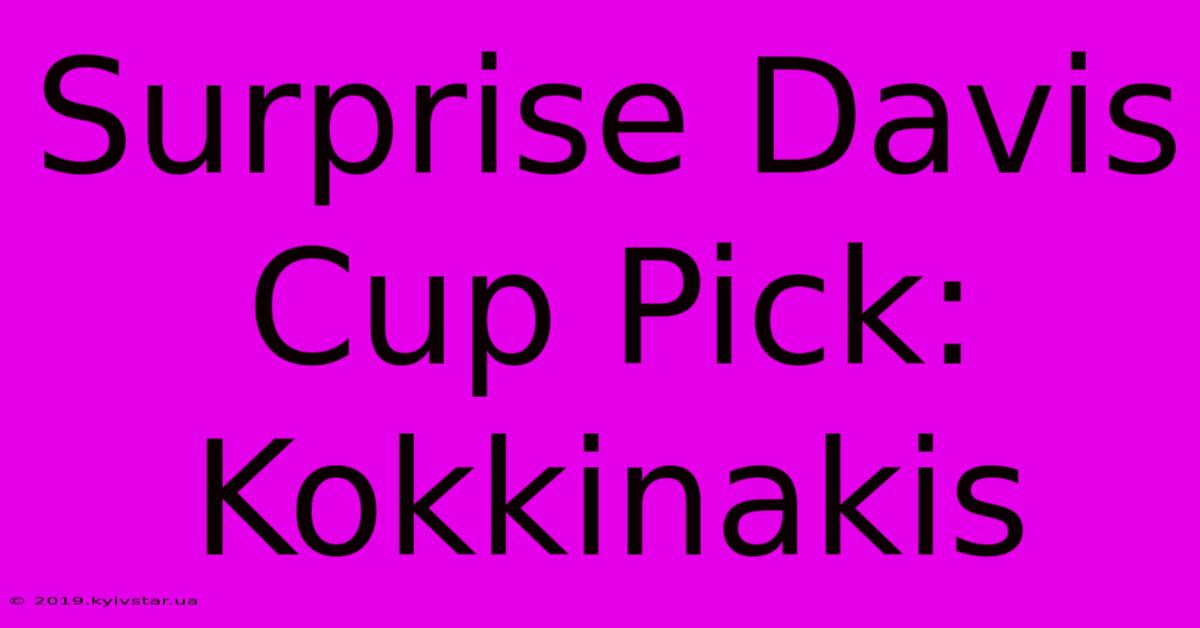 Surprise Davis Cup Pick: Kokkinakis