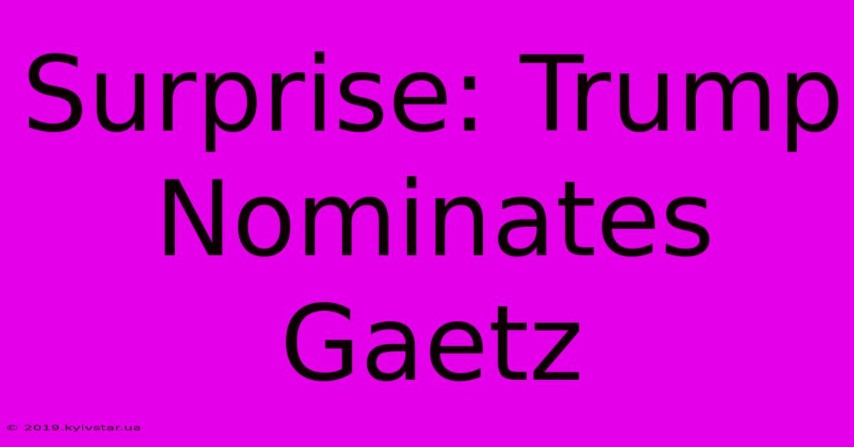 Surprise: Trump Nominates Gaetz