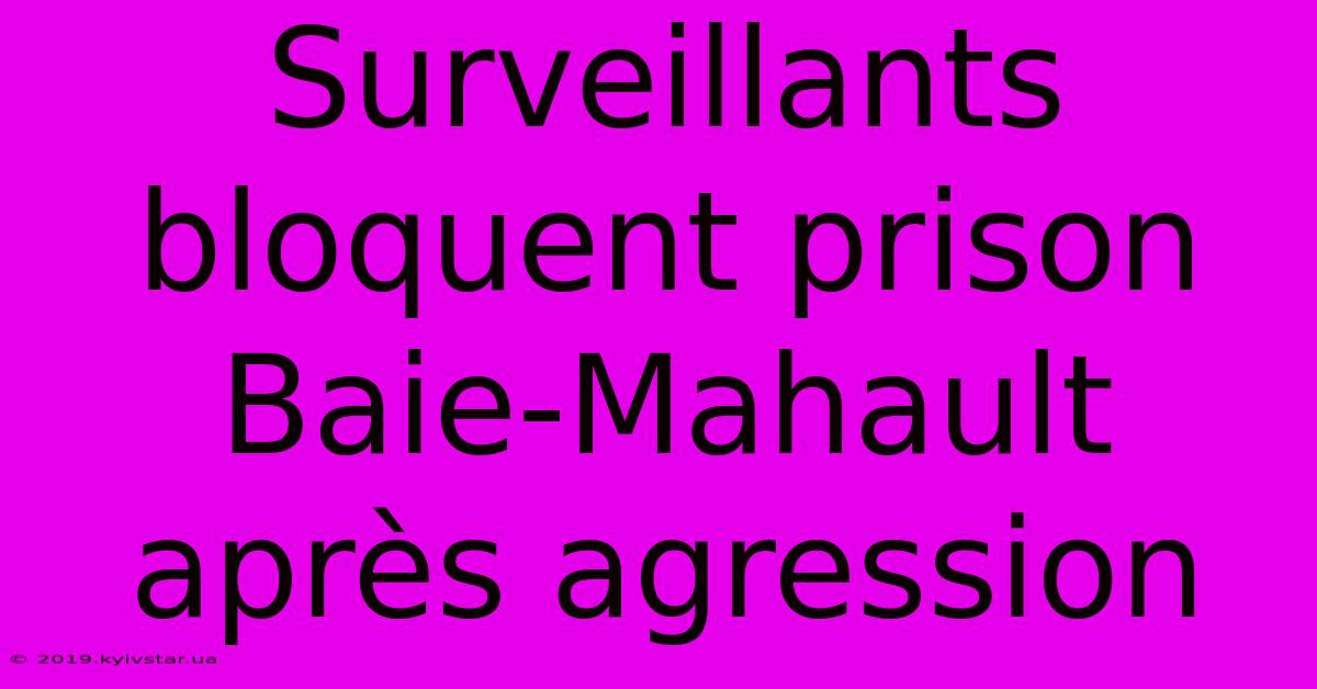 Surveillants Bloquent Prison Baie-Mahault Après Agression