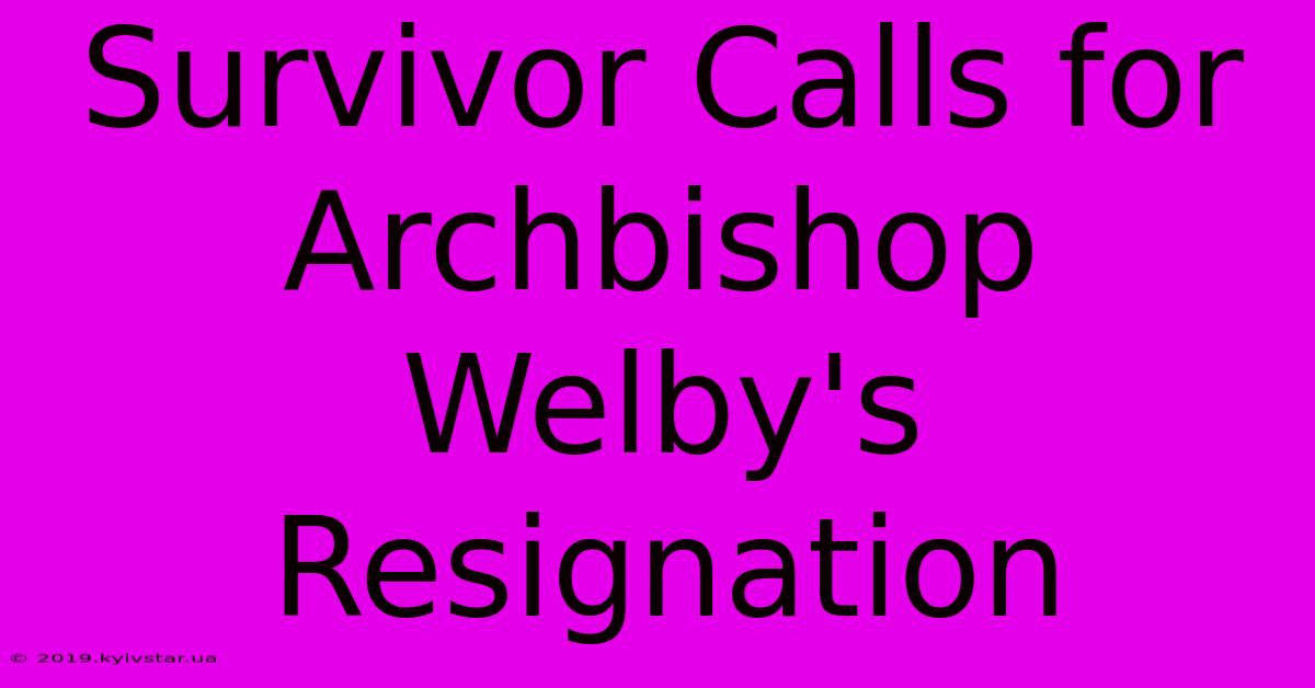 Survivor Calls For Archbishop Welby's Resignation 