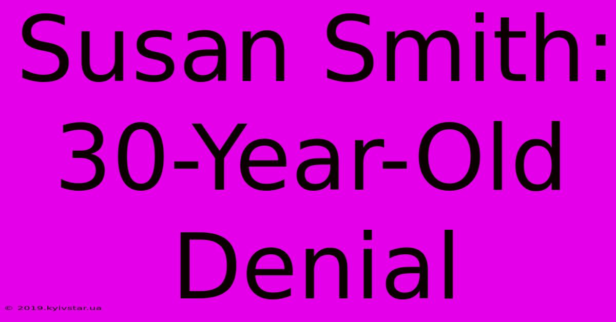 Susan Smith: 30-Year-Old Denial