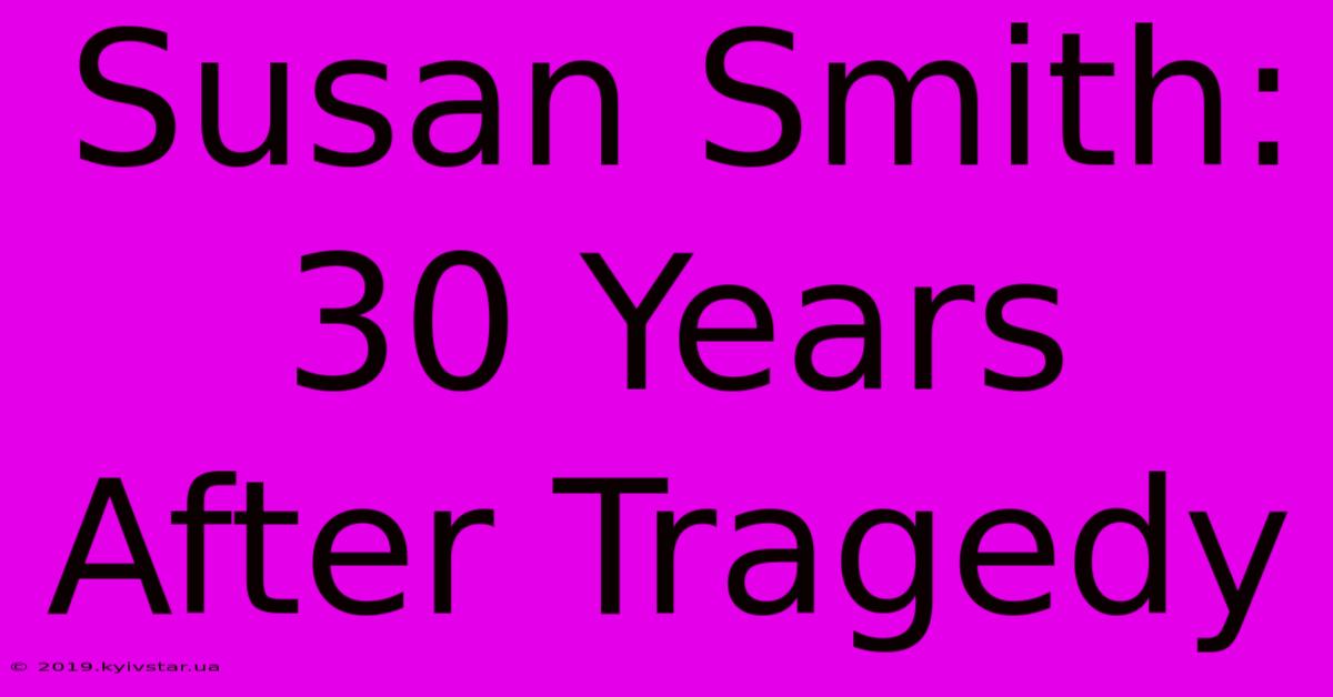 Susan Smith: 30 Years After Tragedy