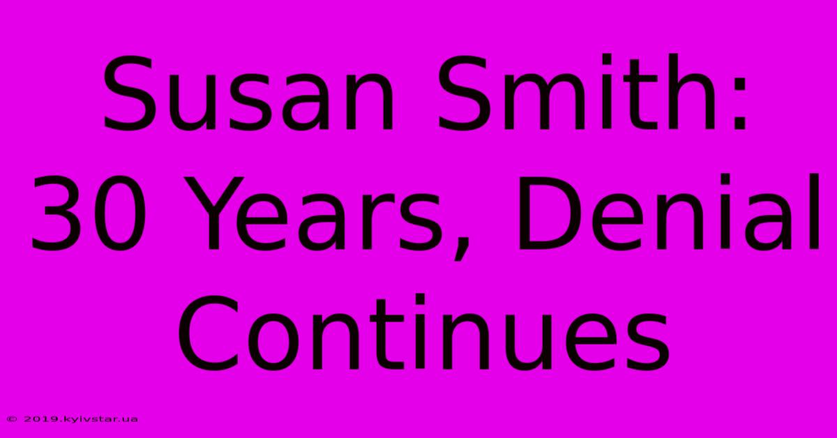 Susan Smith: 30 Years, Denial Continues