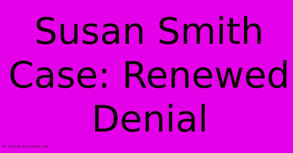 Susan Smith Case: Renewed Denial