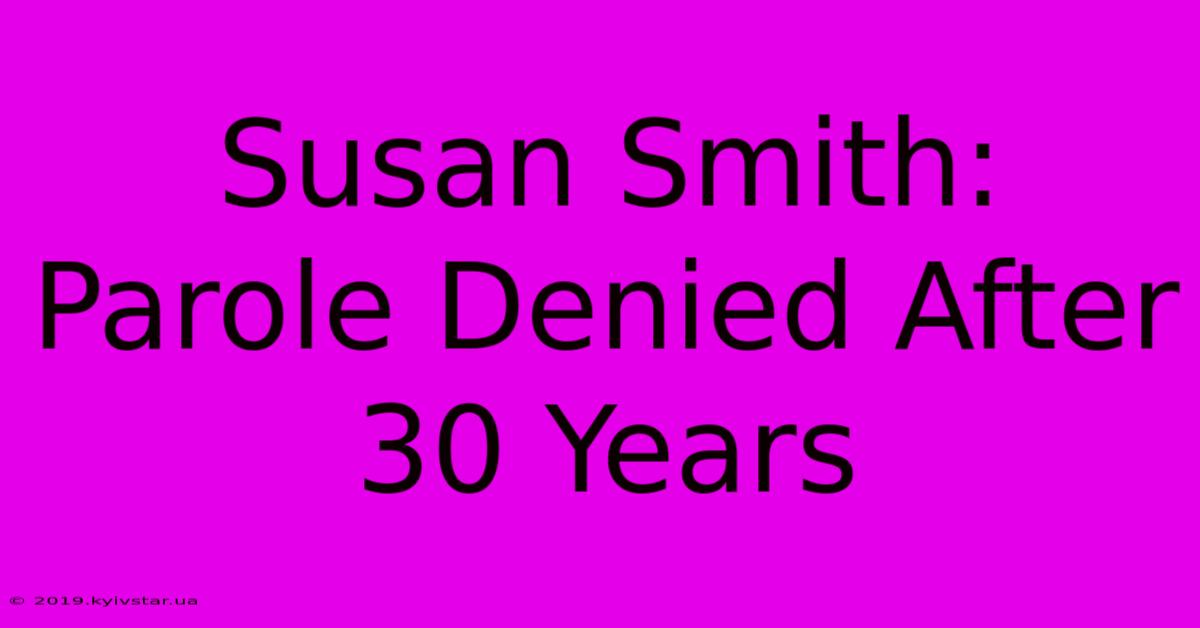 Susan Smith: Parole Denied After 30 Years