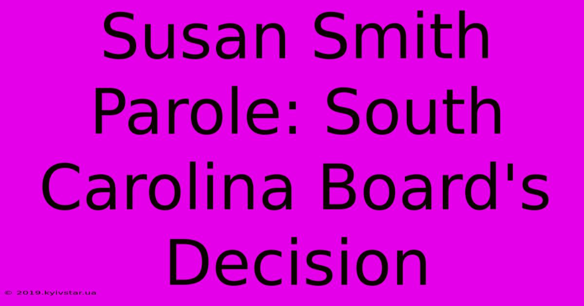 Susan Smith Parole: South Carolina Board's Decision