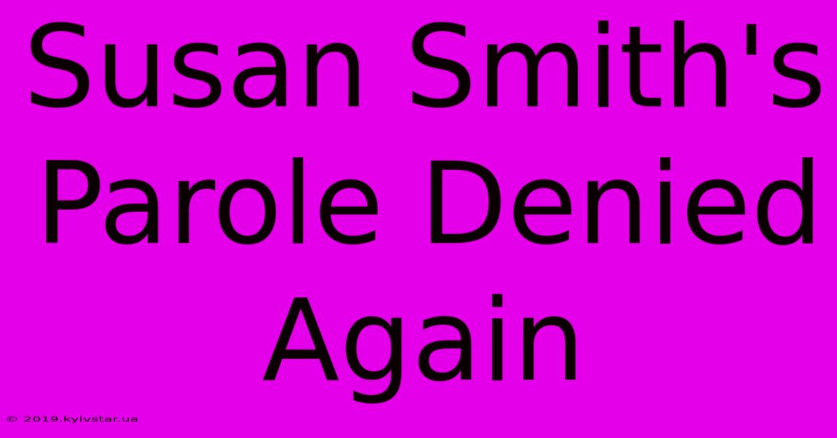 Susan Smith's Parole Denied Again