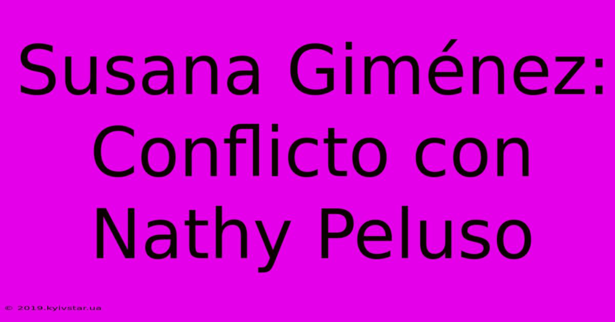 Susana Giménez: Conflicto Con Nathy Peluso