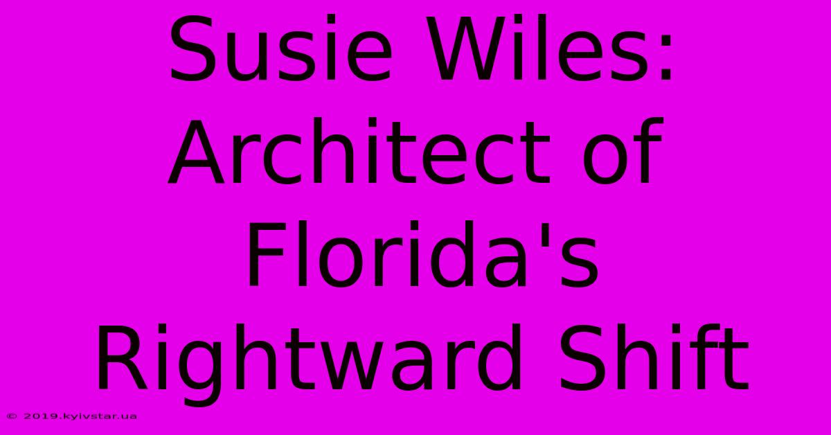 Susie Wiles: Architect Of Florida's Rightward Shift