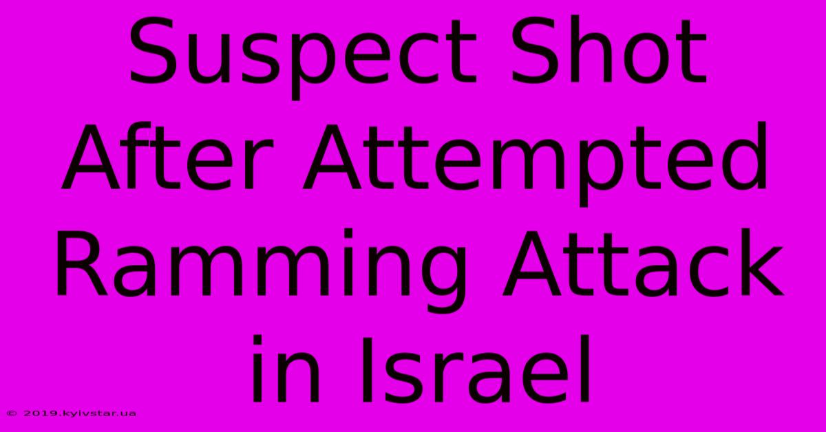 Suspect Shot After Attempted Ramming Attack In Israel