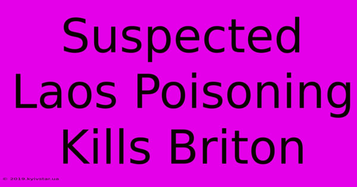 Suspected Laos Poisoning Kills Briton