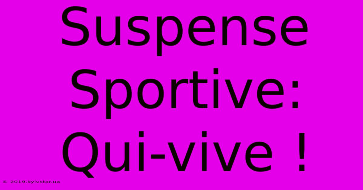 Suspense Sportive: Qui-vive !