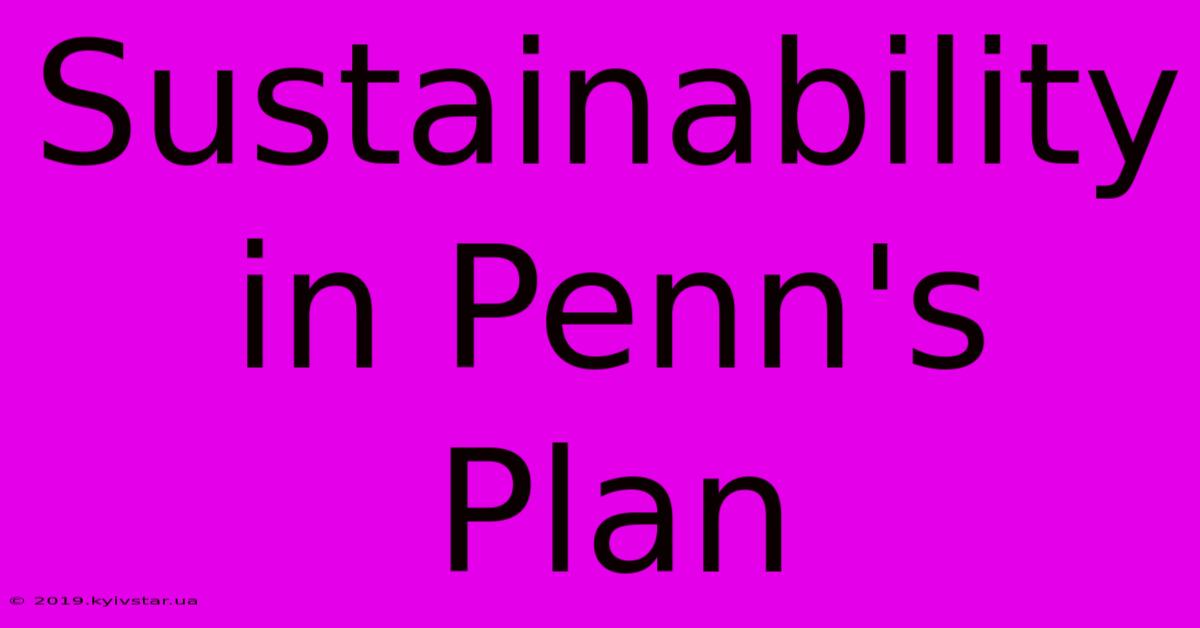 Sustainability In Penn's Plan