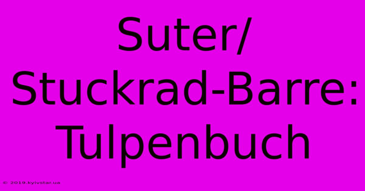 Suter/Stuckrad-Barre: Tulpenbuch