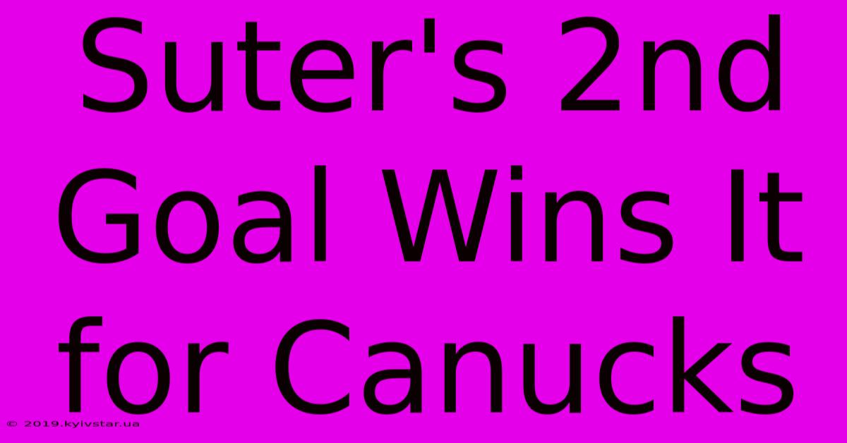 Suter's 2nd Goal Wins It For Canucks