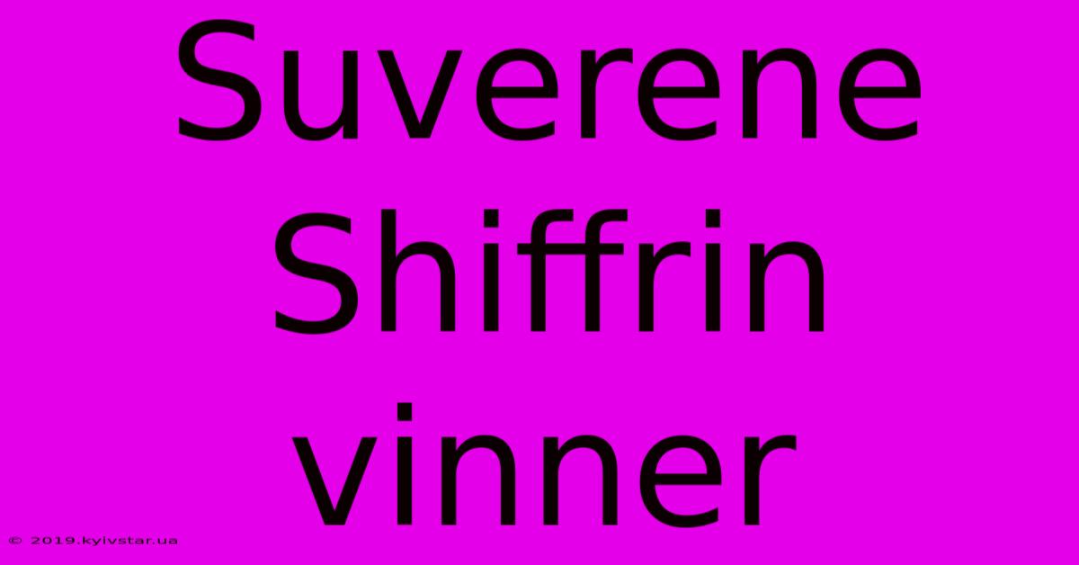 Suverene Shiffrin Vinner