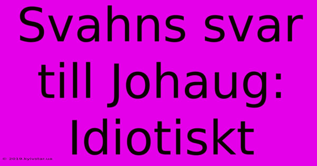 Svahns Svar Till Johaug: Idiotiskt