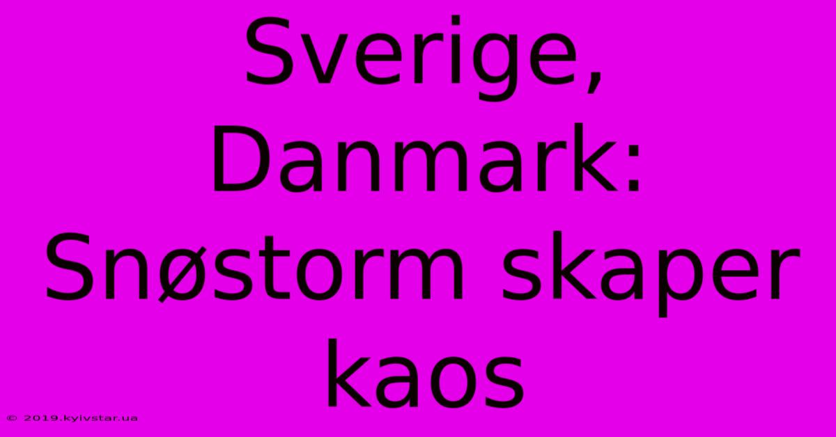 Sverige, Danmark: Snøstorm Skaper Kaos