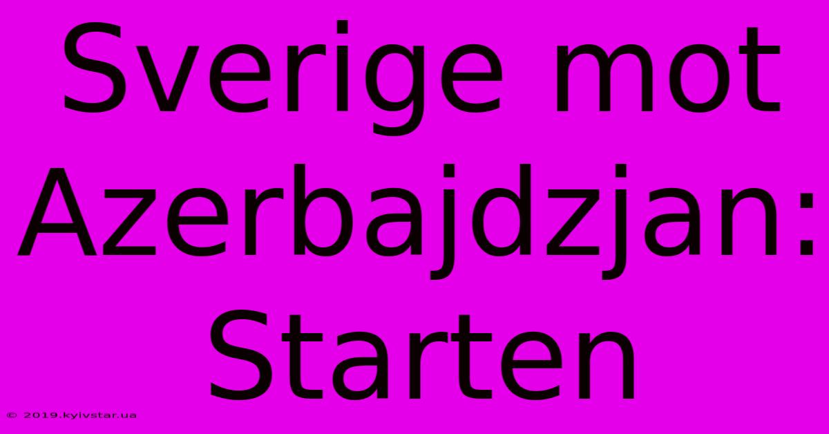 Sverige Mot Azerbajdzjan: Starten