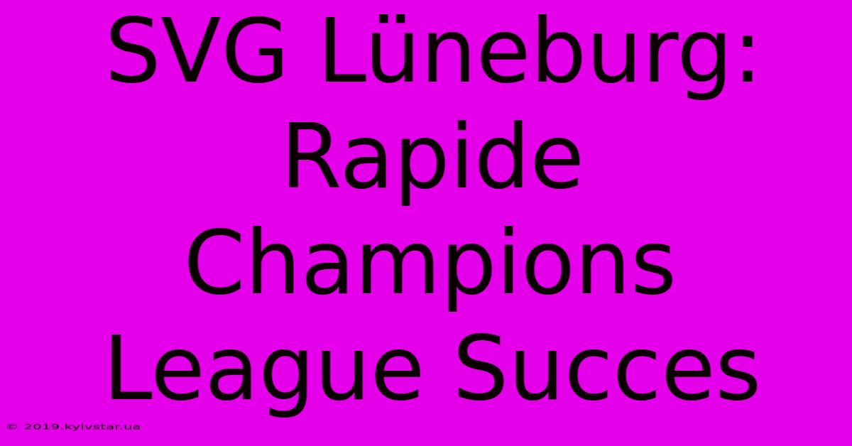 SVG Lüneburg: Rapide Champions League Succes