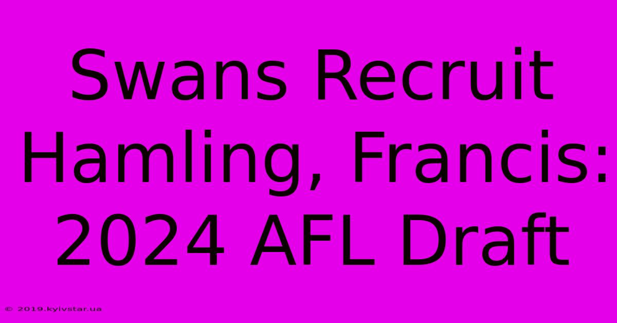 Swans Recruit Hamling, Francis: 2024 AFL Draft