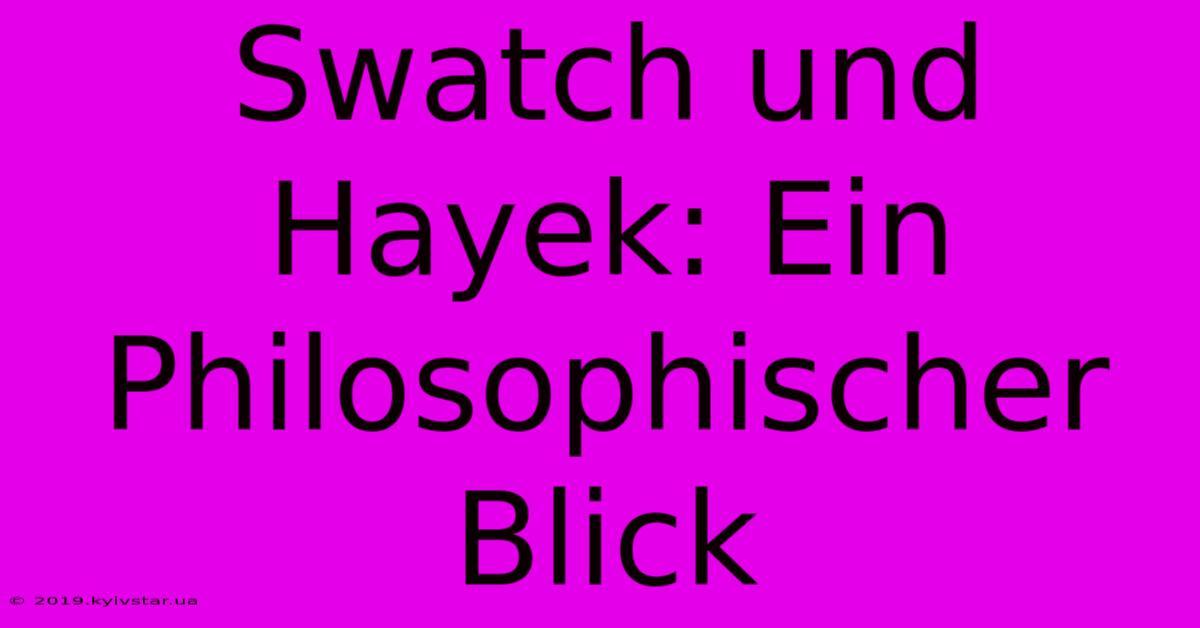 Swatch Und Hayek: Ein Philosophischer Blick