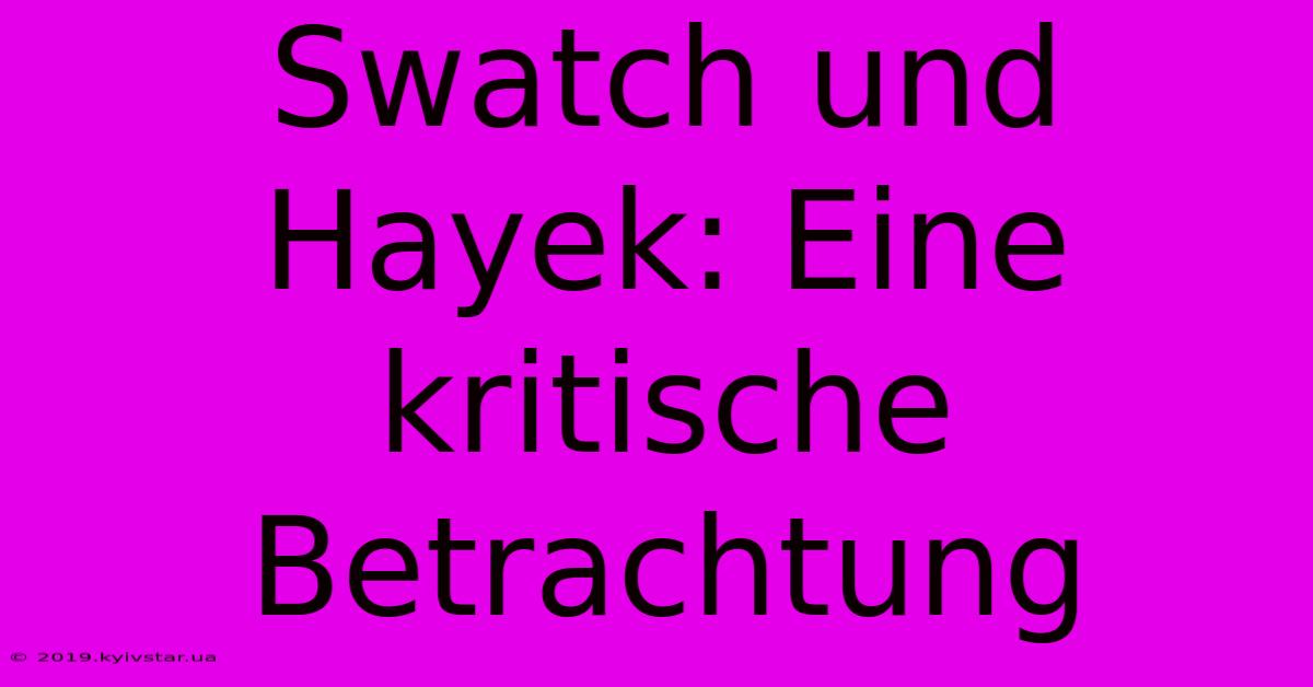 Swatch Und Hayek: Eine Kritische Betrachtung 