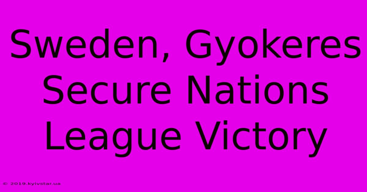 Sweden, Gyokeres Secure Nations League Victory