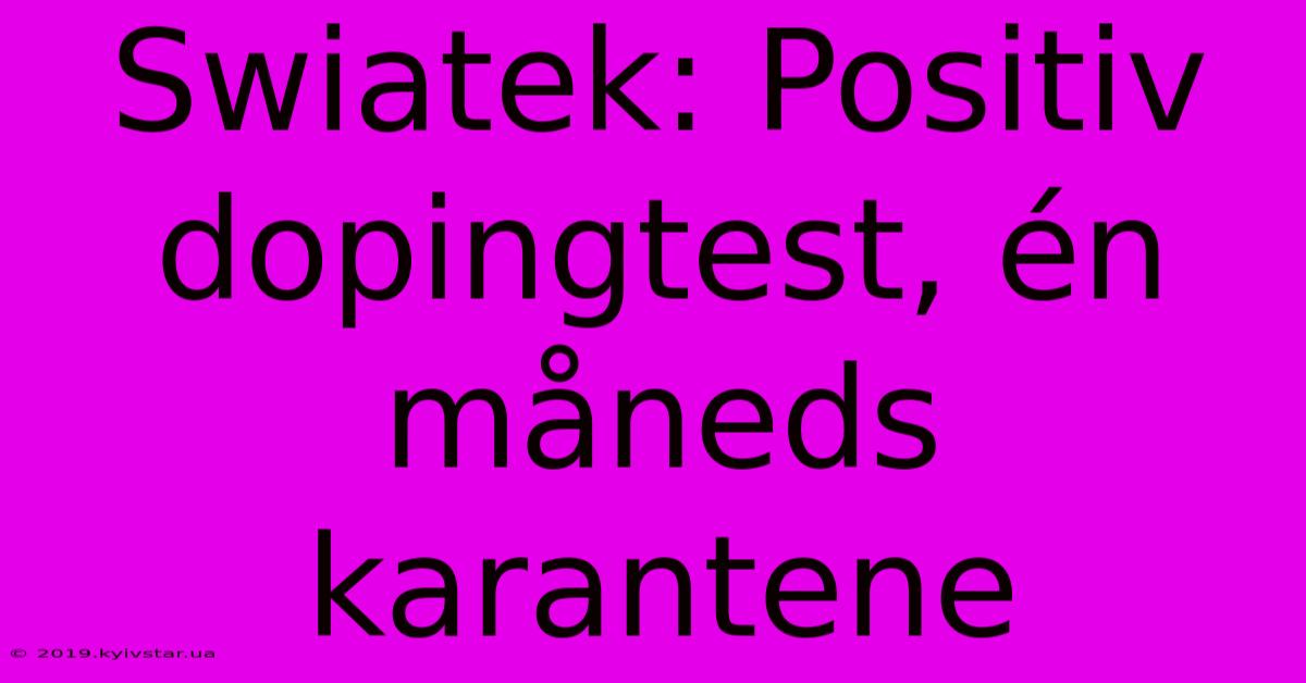 Swiatek: Positiv Dopingtest, Én Måneds Karantene