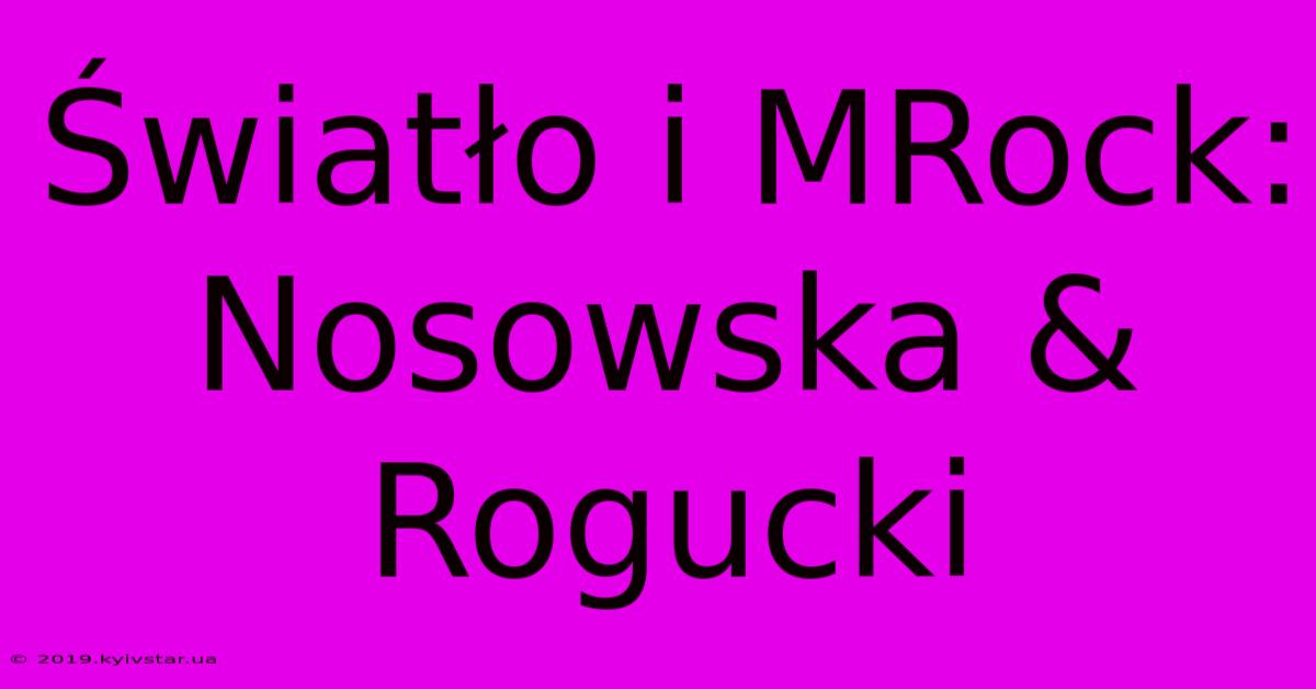 Światło I MRock: Nosowska & Rogucki