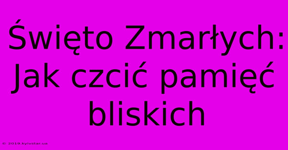 Święto Zmarłych: Jak Czcić Pamięć Bliskich