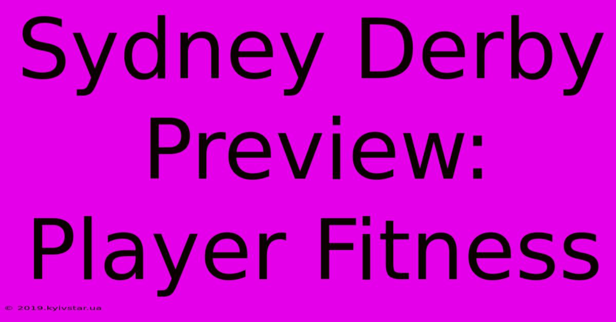 Sydney Derby Preview: Player Fitness