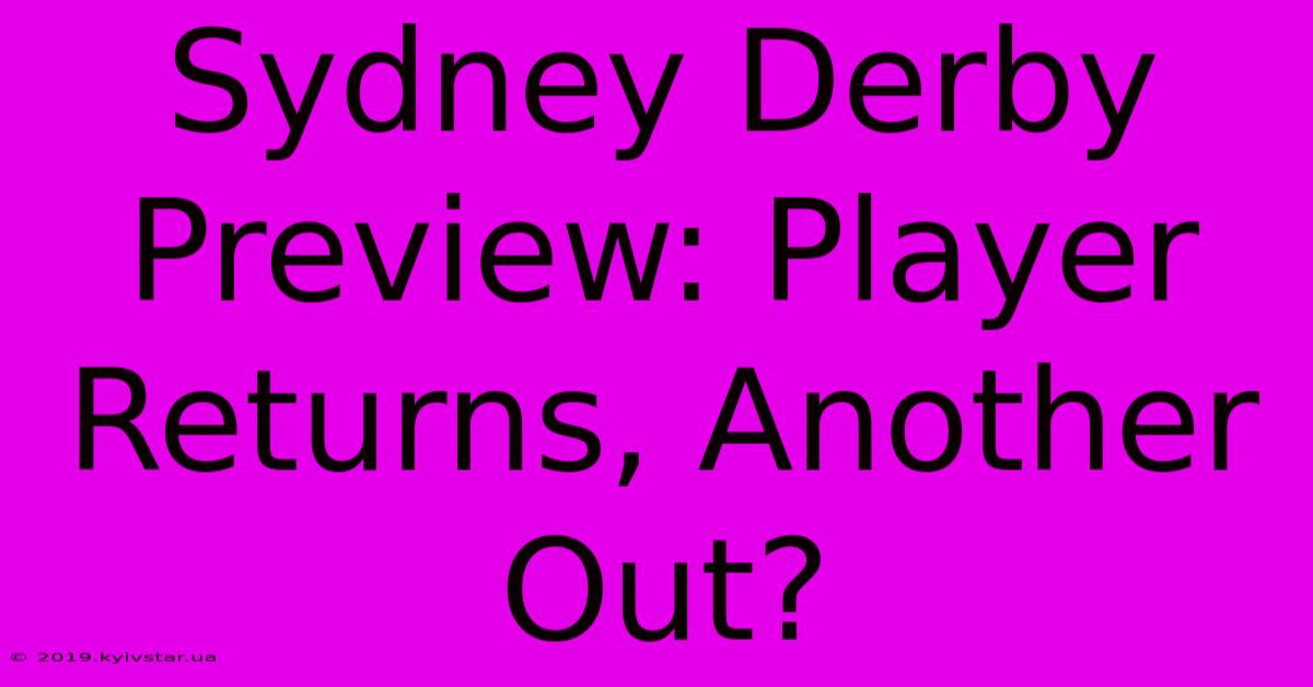 Sydney Derby Preview: Player Returns, Another Out?