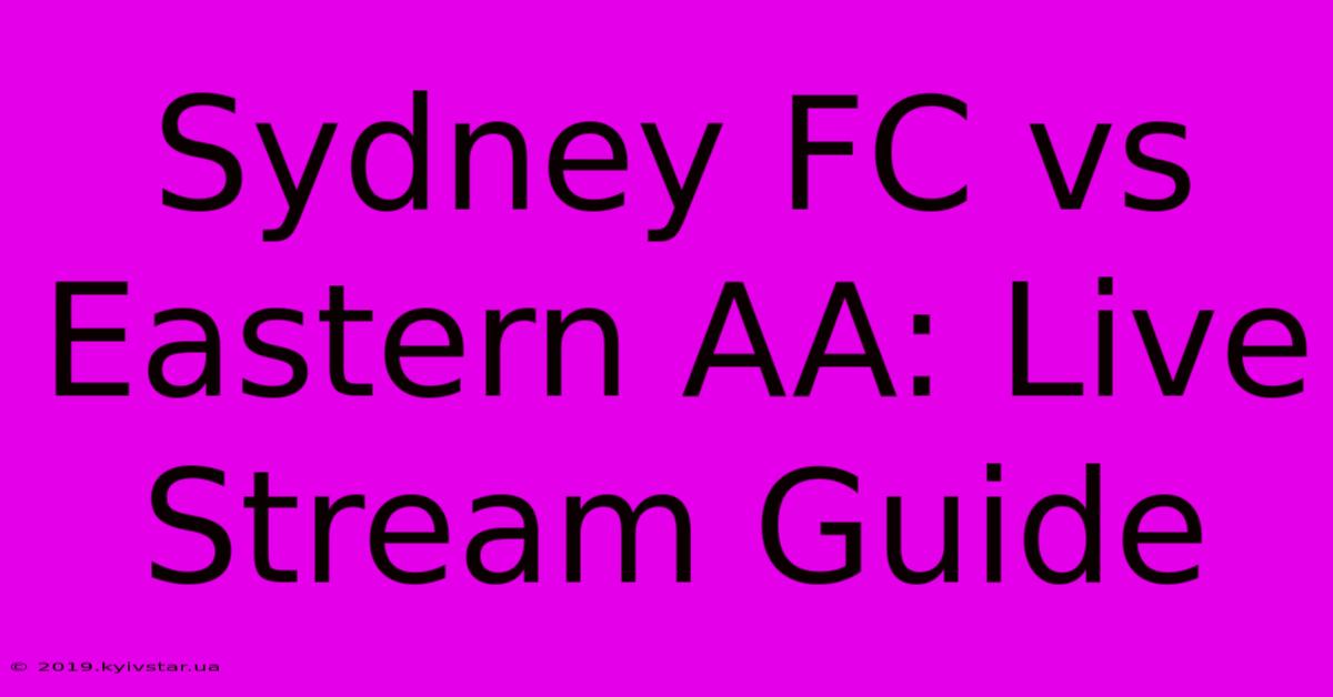 Sydney FC Vs Eastern AA: Live Stream Guide