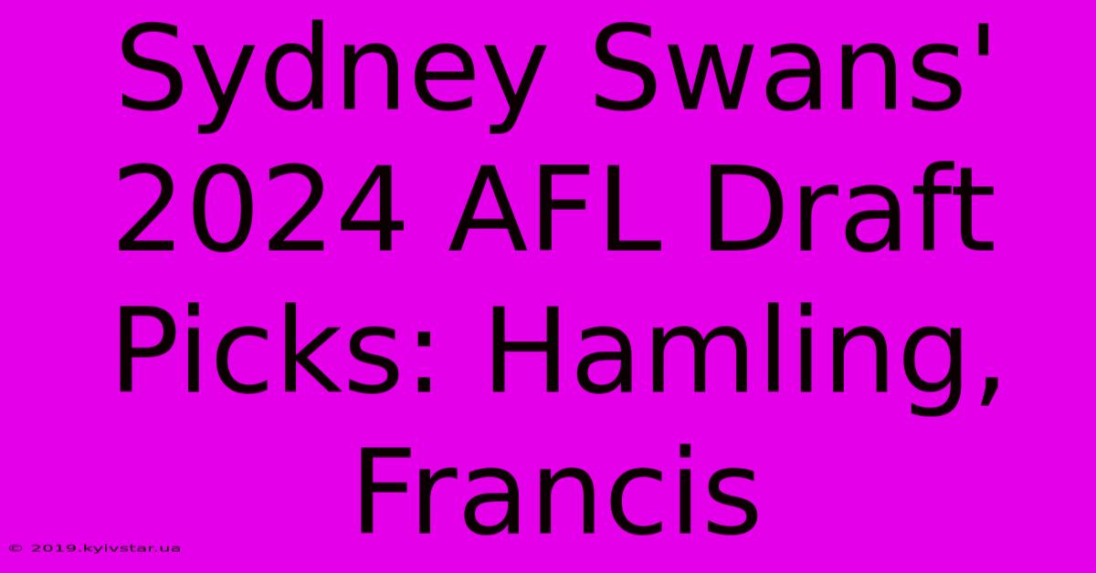 Sydney Swans' 2024 AFL Draft Picks: Hamling, Francis