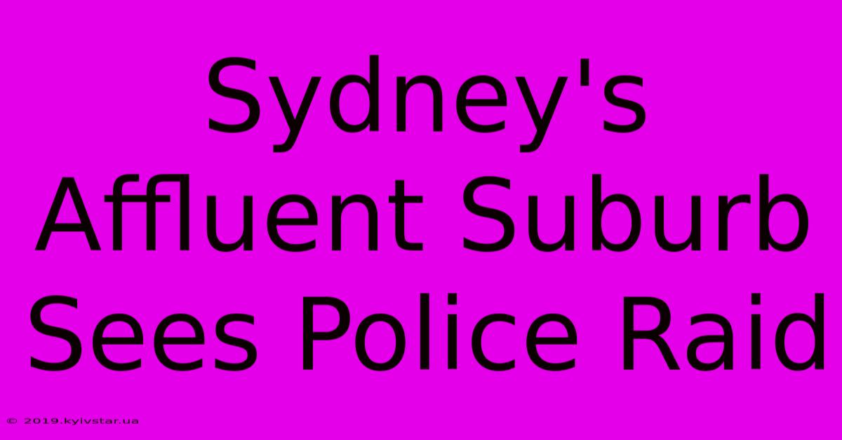 Sydney's Affluent Suburb Sees Police Raid