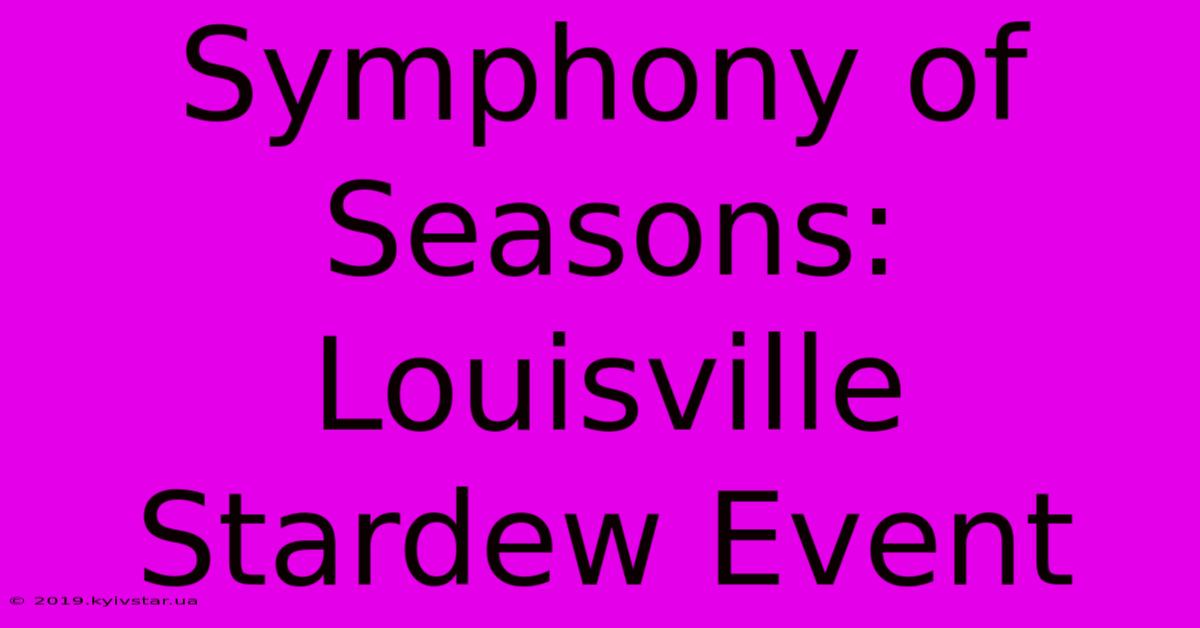 Symphony Of Seasons: Louisville Stardew Event