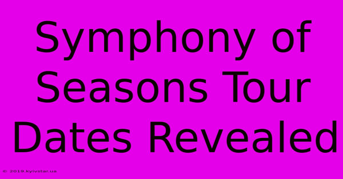 Symphony Of Seasons Tour Dates Revealed