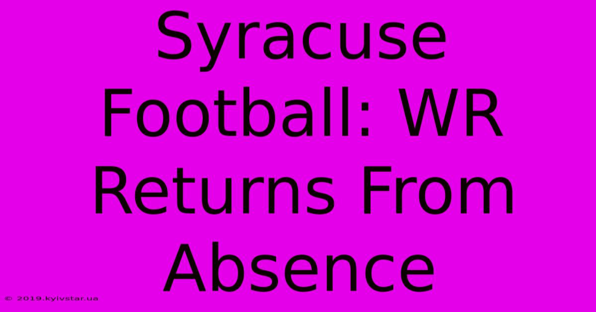 Syracuse Football: WR Returns From Absence