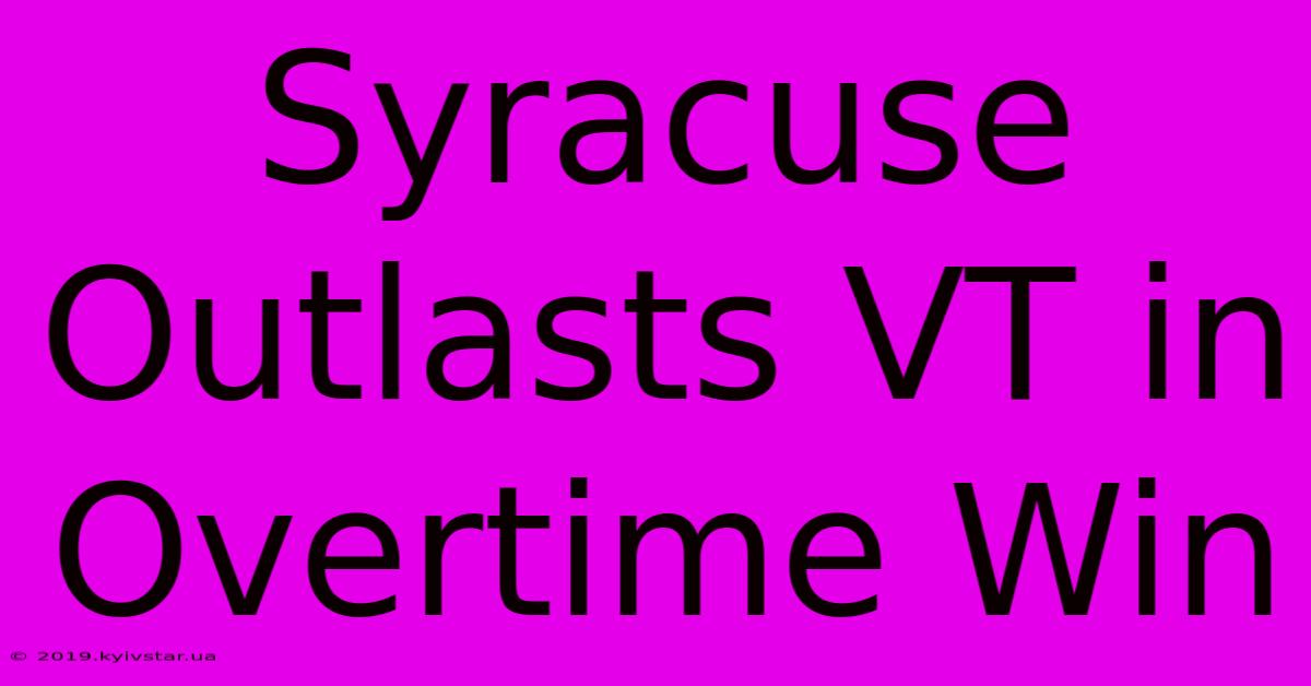 Syracuse Outlasts VT In Overtime Win 