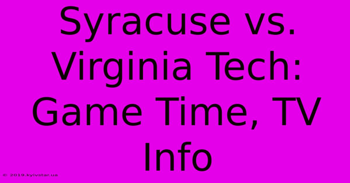 Syracuse Vs. Virginia Tech: Game Time, TV Info