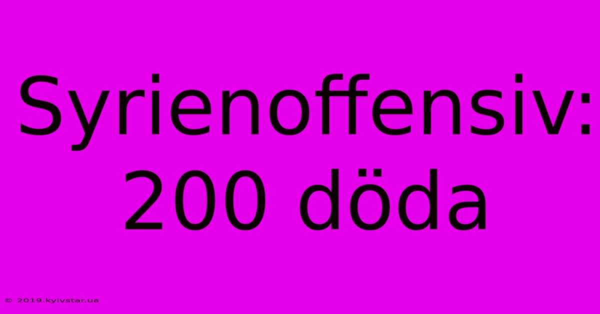 Syrienoffensiv: 200 Döda