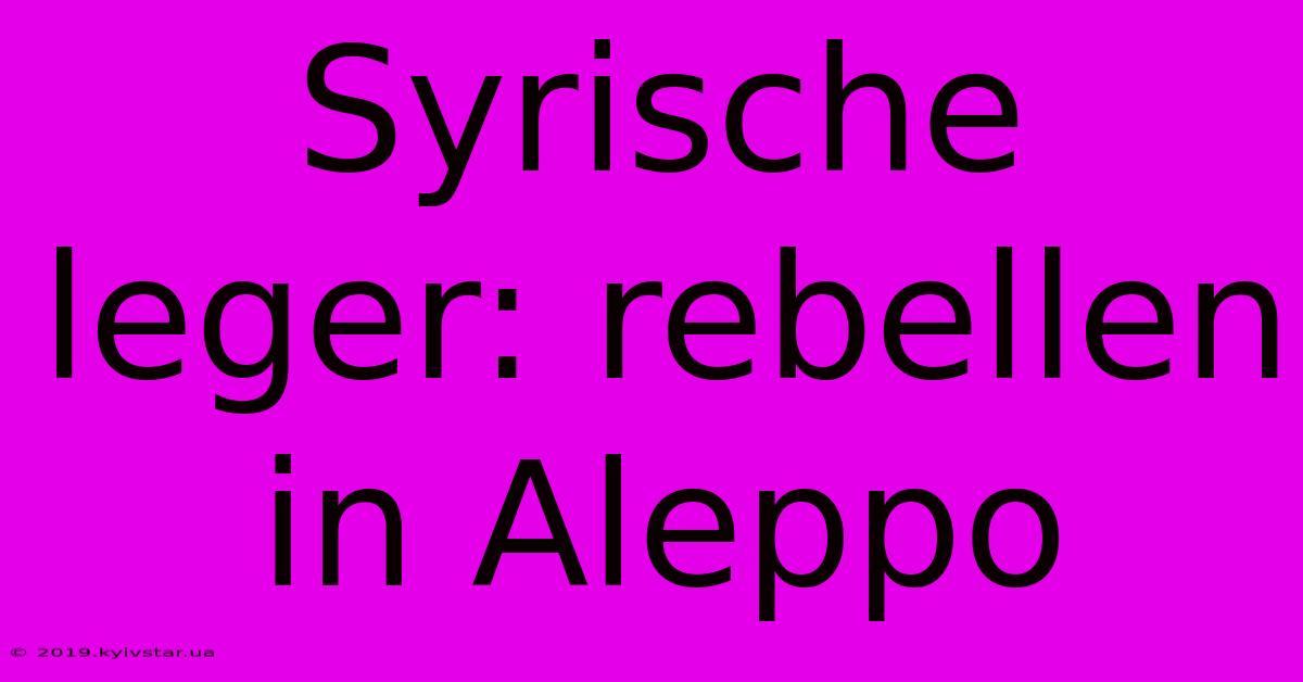 Syrische Leger: Rebellen In Aleppo