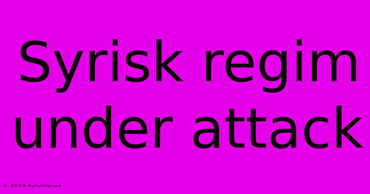 Syrisk Regim Under Attack