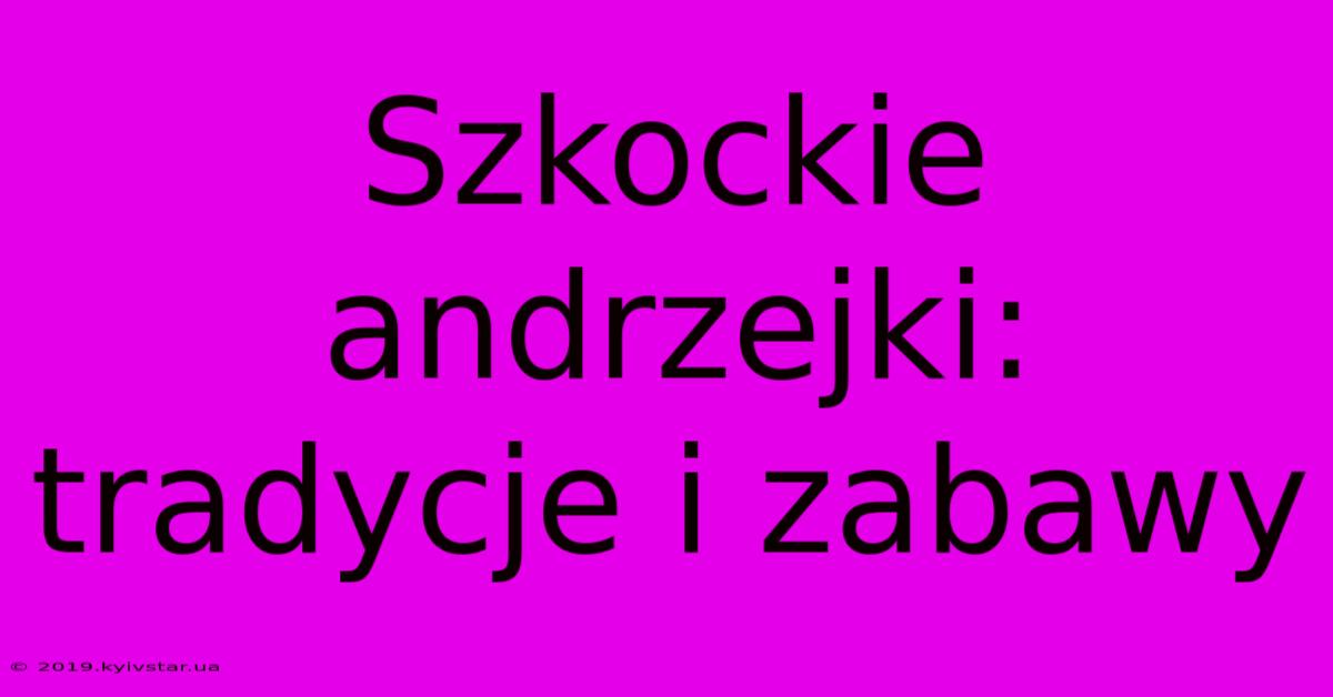 Szkockie Andrzejki: Tradycje I Zabawy