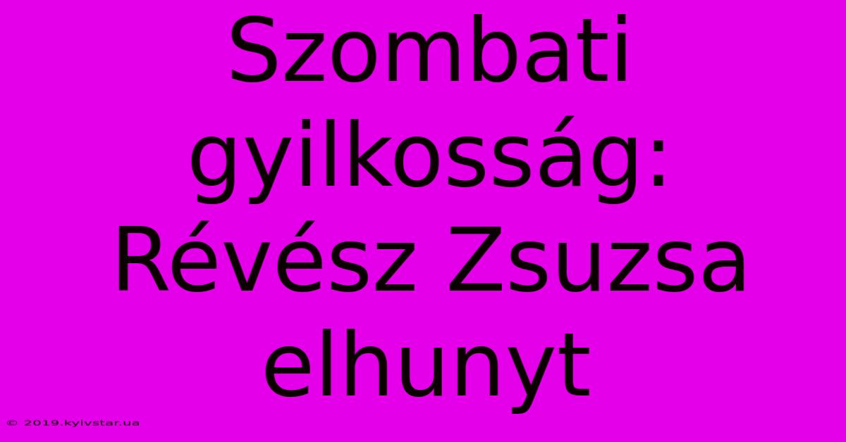 Szombati Gyilkosság: Révész Zsuzsa Elhunyt 