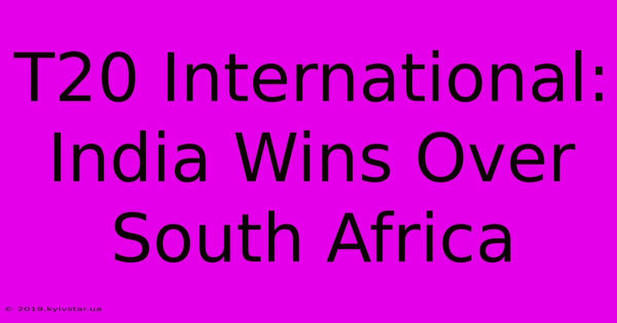 T20 International: India Wins Over South Africa